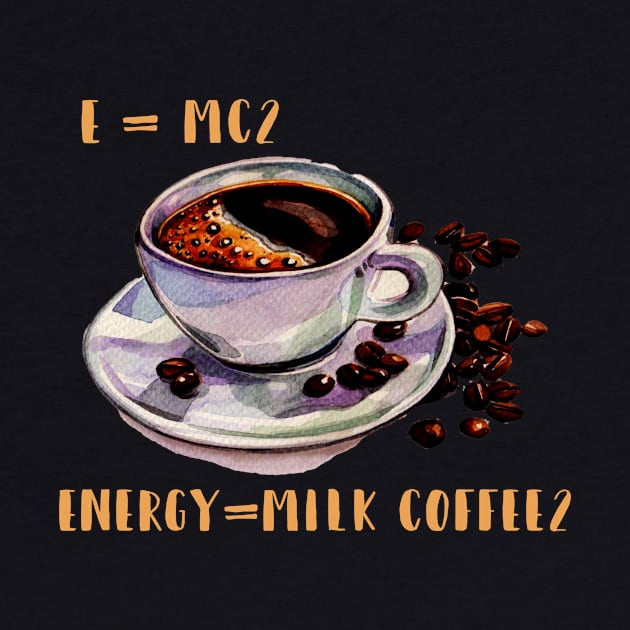 E = mc² Energy=Milk Coffee² by Creative Brain